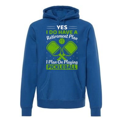 Yes I Do Have A Retirement Plan Pickleball Paddle Premium Hoodie