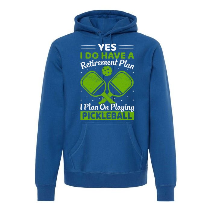 Yes I Do Have A Retirement Plan Pickleball Paddle Premium Hoodie