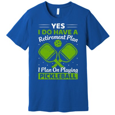 Yes I Do Have A Retirement Plan Pickleball Paddle Premium T-Shirt