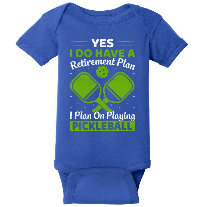 Yes I Do Have A Retirement Plan Pickleball Paddle Baby Bodysuit