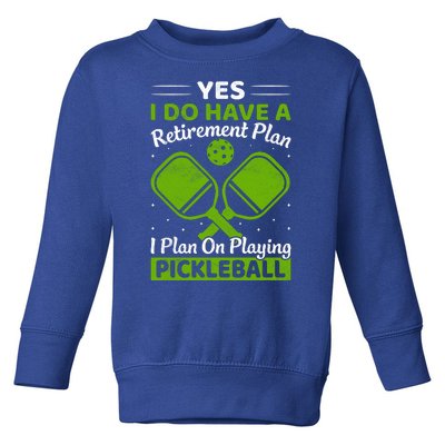 Yes I Do Have A Retirement Plan Pickleball Paddle Toddler Sweatshirt