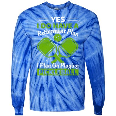 Yes I Do Have A Retirement Plan Pickleball Paddle Tie-Dye Long Sleeve Shirt