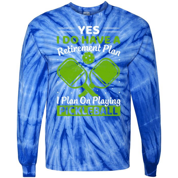 Yes I Do Have A Retirement Plan Pickleball Paddle Tie-Dye Long Sleeve Shirt