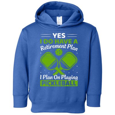 Yes I Do Have A Retirement Plan Pickleball Paddle Toddler Hoodie