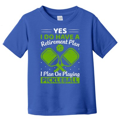 Yes I Do Have A Retirement Plan Pickleball Paddle Toddler T-Shirt