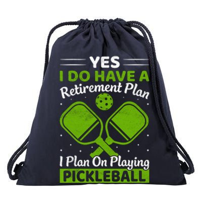 Yes I Do Have A Retirement Plan Pickleball Paddle Drawstring Bag