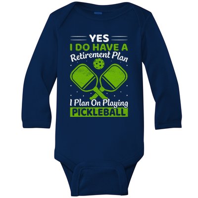 Yes I Do Have A Retirement Plan Pickleball Paddle Baby Long Sleeve Bodysuit