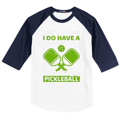 Yes I Do Have A Retirement Plan Pickleball Paddle Baseball Sleeve Shirt