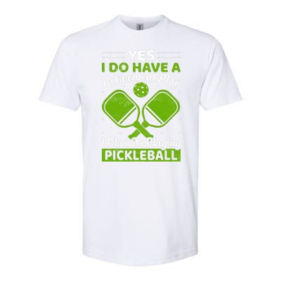 Yes I Do Have A Retirement Plan Pickleball Paddle Softstyle CVC T-Shirt