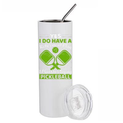 Yes I Do Have A Retirement Plan Pickleball Paddle Stainless Steel Tumbler