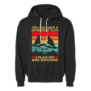 Yes I Do Have A Retirement Plan I Plan On Bird Watching Garment-Dyed Fleece Hoodie