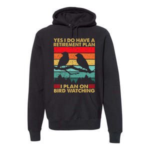 Yes I Do Have A Retirement Plan I Plan On Bird Watching Premium Hoodie