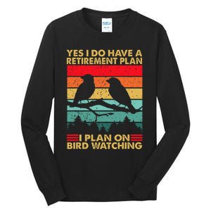 Yes I Do Have A Retirement Plan I Plan On Bird Watching Tall Long Sleeve T-Shirt