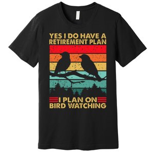 Yes I Do Have A Retirement Plan I Plan On Bird Watching Premium T-Shirt