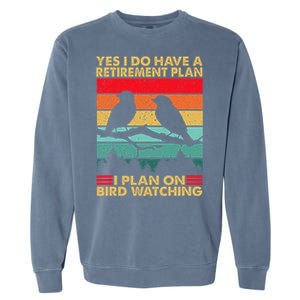 Yes I Do Have A Retirement Plan I Plan On Bird Watching Garment-Dyed Sweatshirt