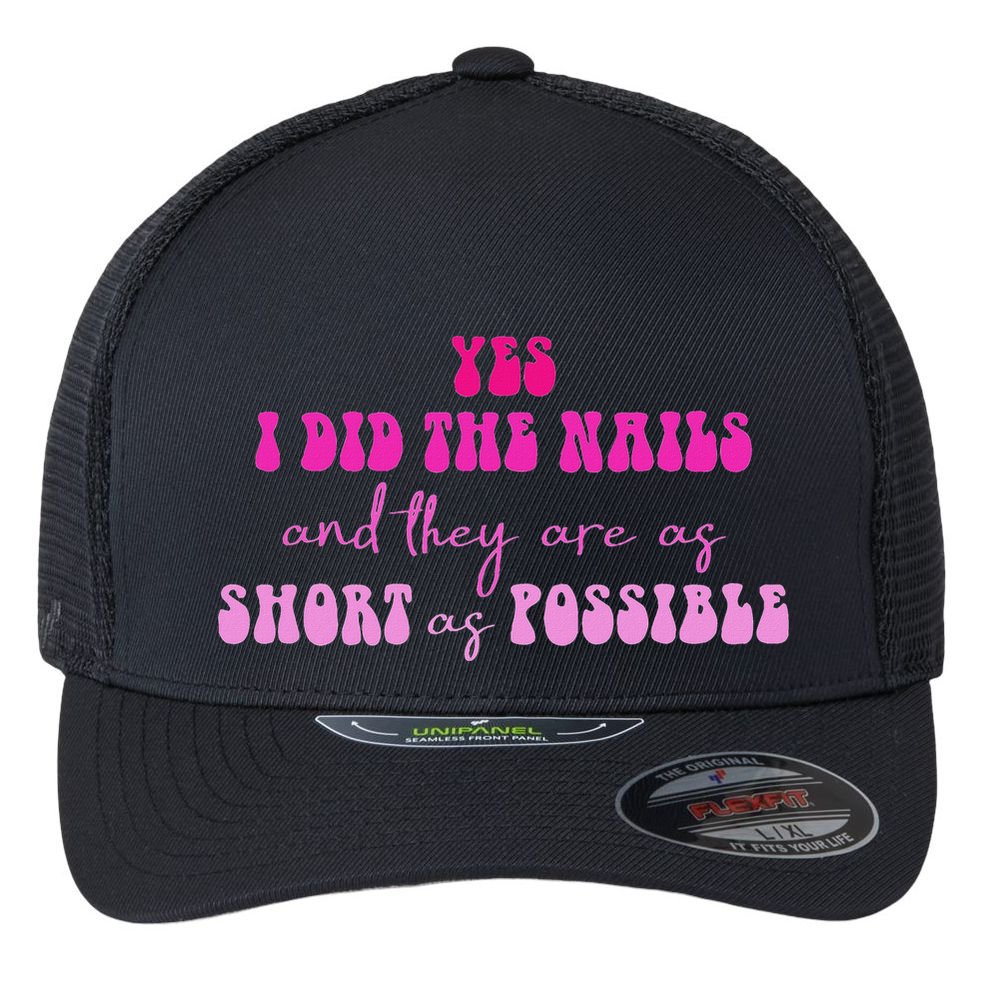 Yes I Did The Nails And They Are As Short As Possible Quote Flexfit Unipanel Trucker Cap