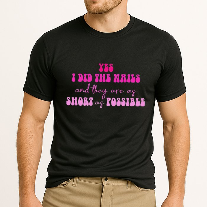 Yes I Did The Nails And They Are As Short As Possible Quote Performance Shirt