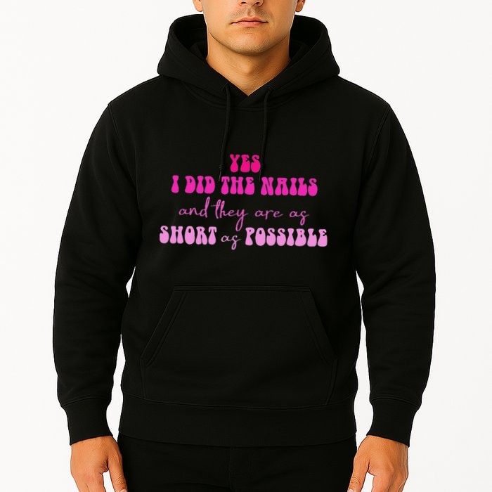 Yes I Did The Nails And They Are As Short As Possible Quote Hoodie