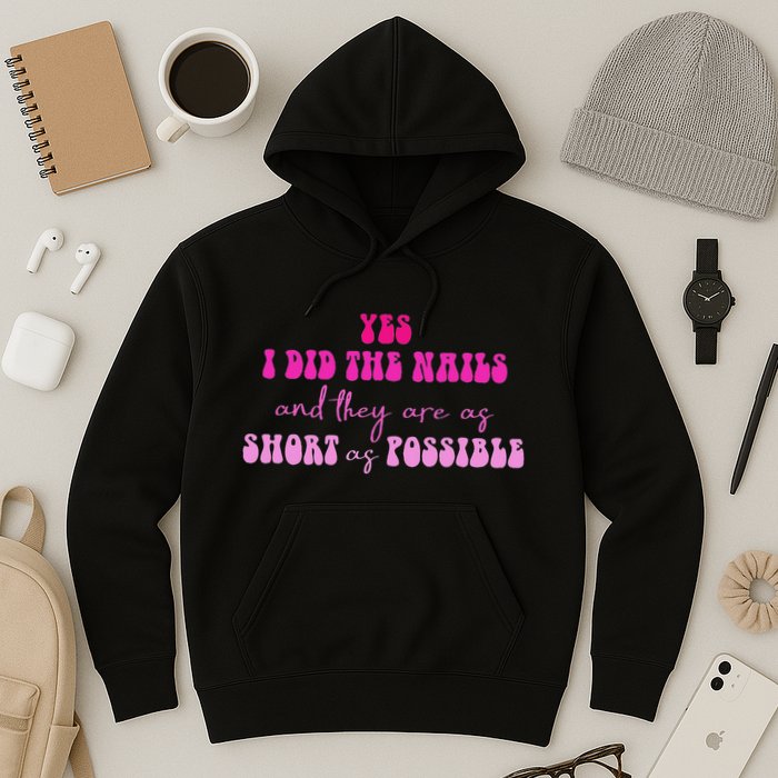Yes I Did The Nails And They Are As Short As Possible Quote Hoodie