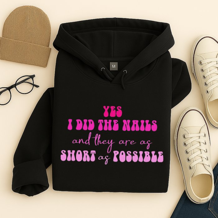 Yes I Did The Nails And They Are As Short As Possible Quote Hoodie