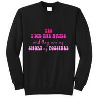 Yes I Did The Nails And They Are As Short As Possible Quote Sweatshirt