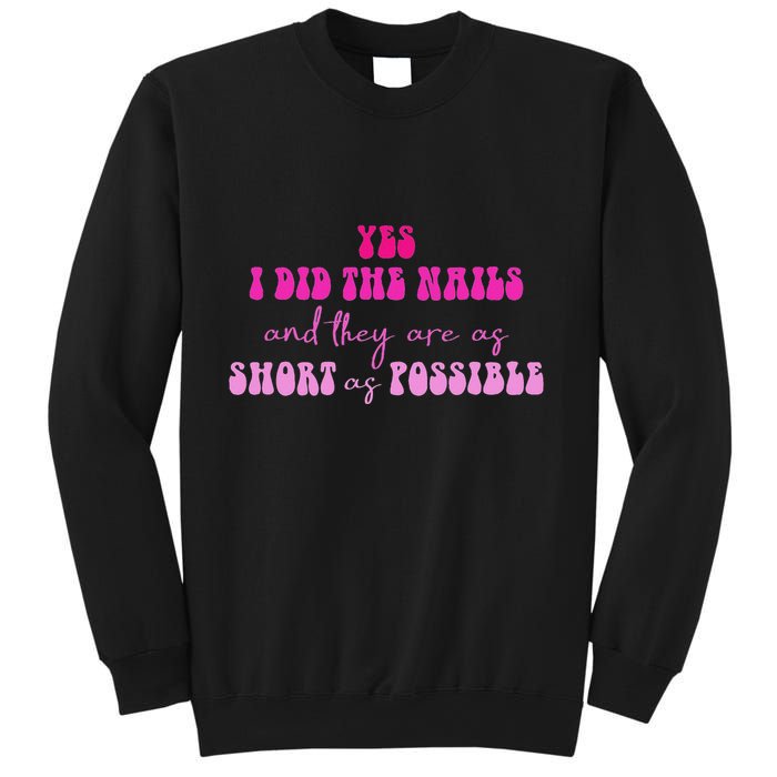 Yes I Did The Nails And They Are As Short As Possible Quote Sweatshirt