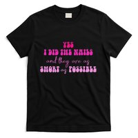 Yes I Did The Nails And They Are As Short As Possible Quote T-Shirt