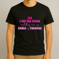 Yes I Did The Nails And They Are As Short As Possible Quote T-Shirt