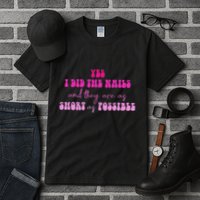 Yes I Did The Nails And They Are As Short As Possible Quote Tall T-Shirt