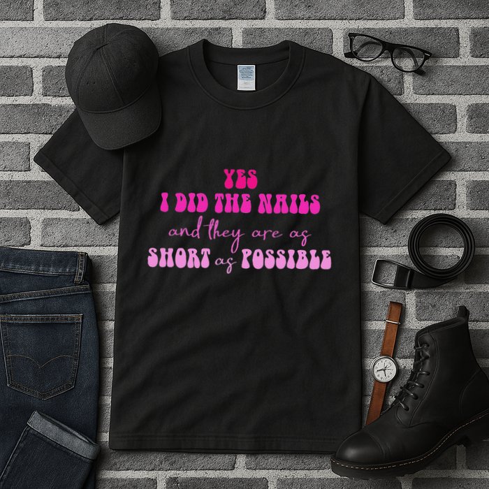 Yes I Did The Nails And They Are As Short As Possible Quote Tall T-Shirt