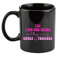 Yes I Did The Nails And They Are As Short As Possible Quote 11oz C Handle Ceramic Mug