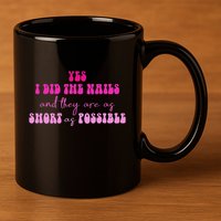 Yes I Did The Nails And They Are As Short As Possible Quote 11oz C Handle Ceramic Mug