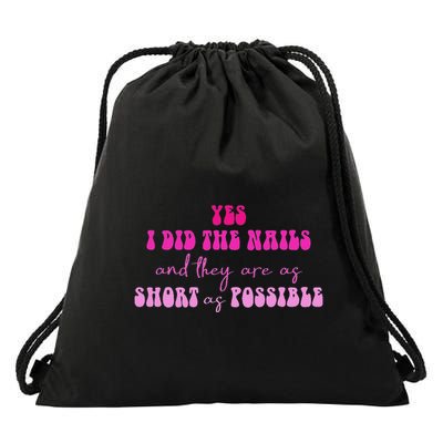 Yes I Did The Nails And They Are As Short As Possible Quote Drawstring Bag