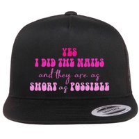 Yes I Did The Nails And They Are As Short As Possible Quote Flatbill Hat