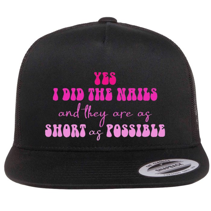 Yes I Did The Nails And They Are As Short As Possible Quote Flatbill Hat