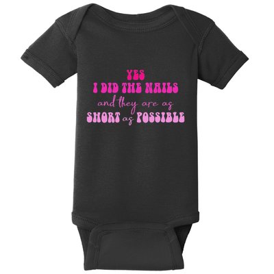 Yes I Did The Nails And They Are As Short As Possible Quote Baby Bodysuit