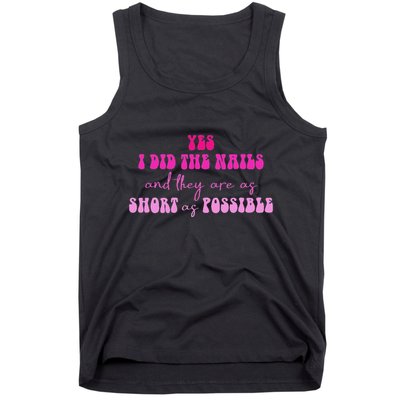 Yes I Did The Nails And They Are As Short As Possible Quote Tank Top