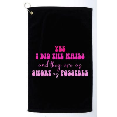 Yes I Did The Nails And They Are As Short As Possible Quote Golf Towel