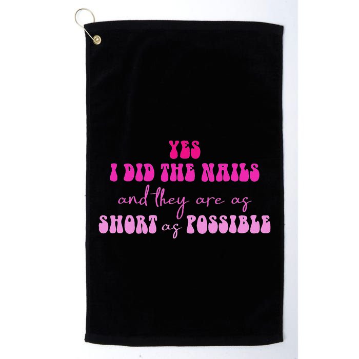 Yes I Did The Nails And They Are As Short As Possible Quote Golf Towel