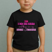 Yes I Did The Nails And They Are As Short As Possible Quote Toddler T-Shirt