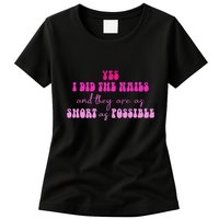 Yes I Did The Nails And They Are As Short As Possible Quote Womens T-Shirt