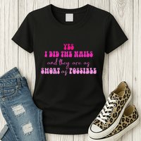 Yes I Did The Nails And They Are As Short As Possible Quote Womens T-Shirt