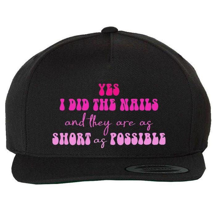 Yes I Did The Nails And They Are As Short As Possible Quote Wool Snapback Cap