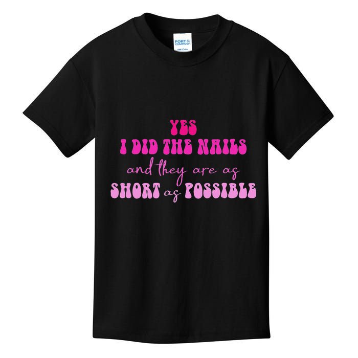 Yes I Did The Nails And They Are As Short As Possible Quote Kids T-Shirt