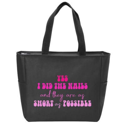 Yes I Did The Nails And They Are As Short As Possible Quote Zip Tote Bag