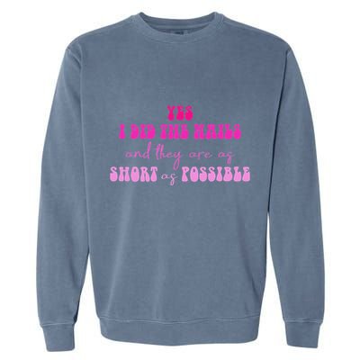 Yes I Did The Nails And They Are As Short As Possible Quote Garment-Dyed Sweatshirt