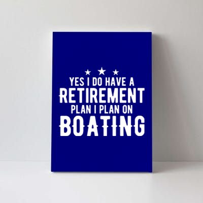 Yes I Do Have A Retiret Plan Gift Retired Mom Dad Boating Gift Canvas