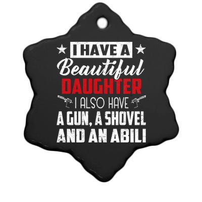 Yes I Do Have Beautiful Daughter I Also Have A Gun A Shovel & Alibi Ceramic Star Ornament