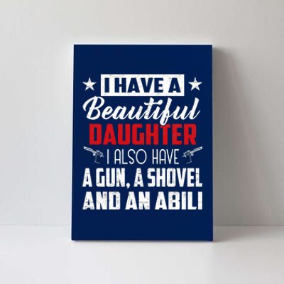 Yes I Do Have Beautiful Daughter I Also Have A Gun A Shovel & Alibi Canvas