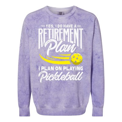 Yes I Do Have A Retirement Plan Pickleball Player Retired Colorblast Crewneck Sweatshirt